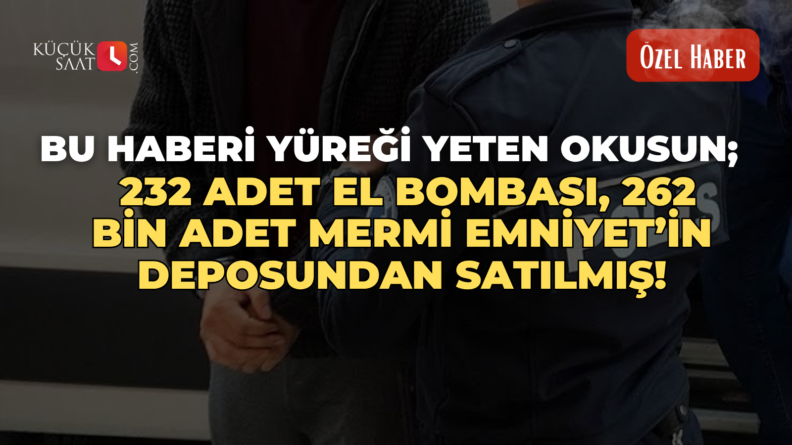 Bu haberi yüreği yeten okusun; 232 Adet el bombası, 262 bin adet mermi Emniyet’in deposundan satılmış!