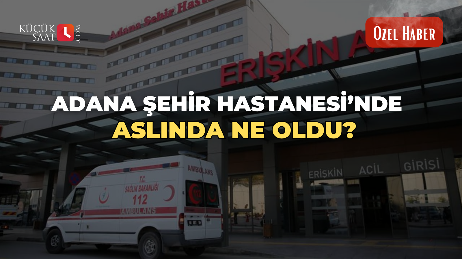 Adana Şehir Hastanesi’nde aslında ne oldu? 