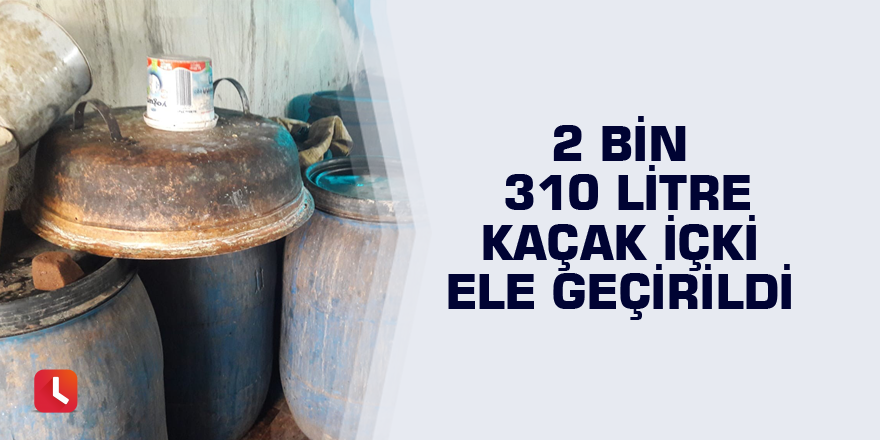 2 bin 310 litre kaçak içki ele geçirildi