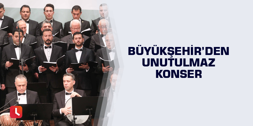 Büyükşehir’den unutulmaz konser