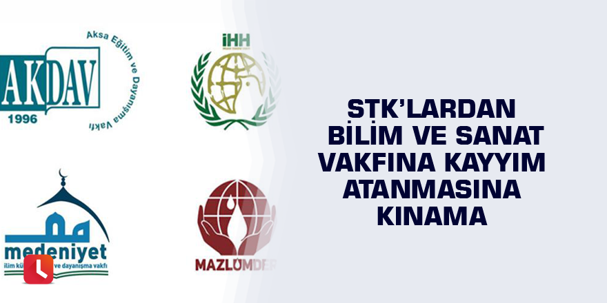 STK’lardan Bilim ve Sanat Vakfına Kayyım Atanmasına Kınama