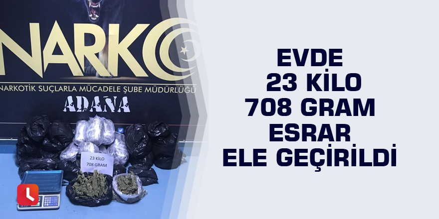 Evde 23 kilo 708 gram esrar ele geçirildi