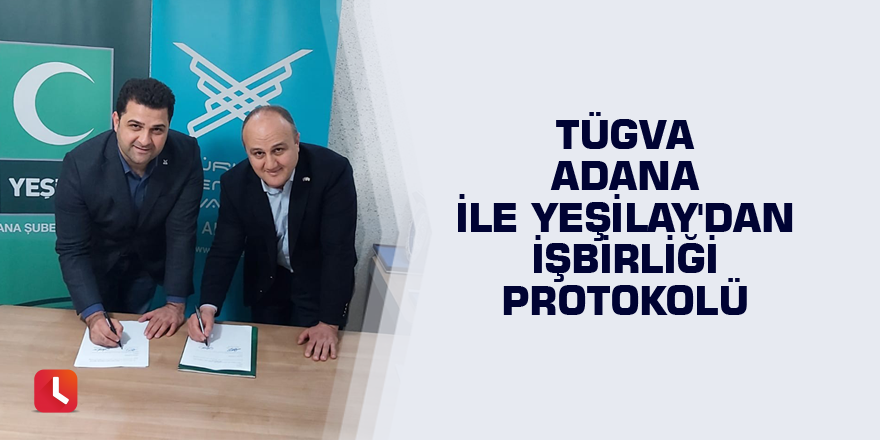TÜGVA Adana ile Yeşilay'dan işbirliği protokolü