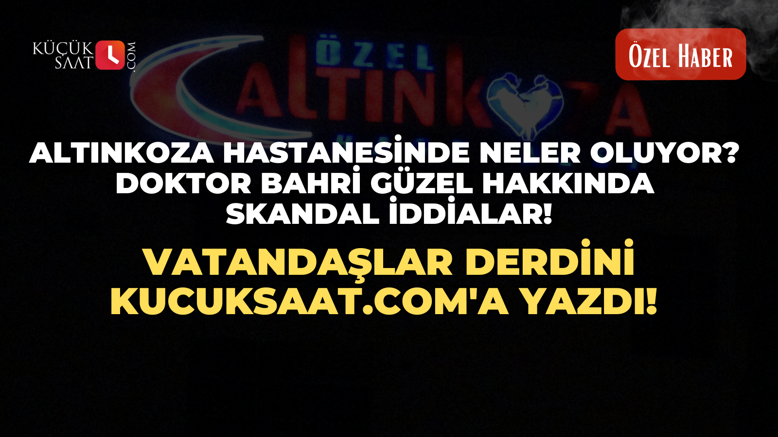 Altınkoza Hastanesinde neler oluyor? Vatandaşlar derdini Kucuksaat.com'a yazdı! Doktor Bahri Güzel hakkında skandal iddialar!