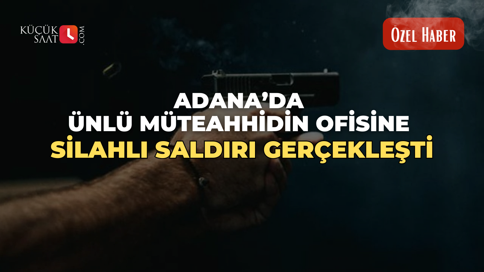 Adana’da ünlü müteahhidin ofisine silahlı saldırı gerçekleşti