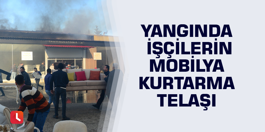 Yangında işçilerin mobilya kurtarma telaşı