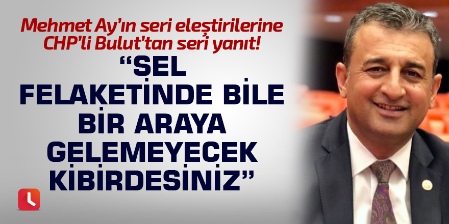 "Sel felaketinde bile bir araya gelemeyecek kibirdesiniz"