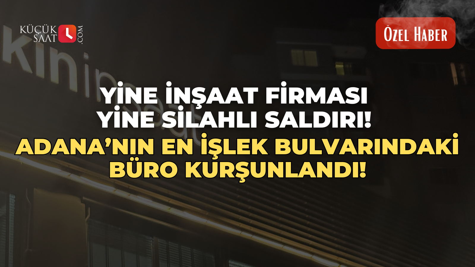 Yine inşaat firması yine silahlı saldırı! Adana’nın en işlek bulvarındaki büro kurşunlandı!