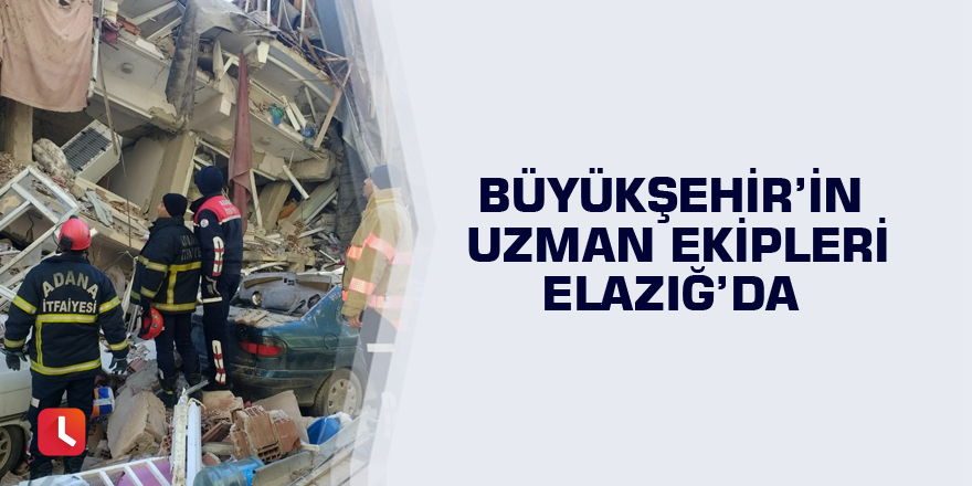 Büyükşehir’in uzman ekipleri Elazığ’da