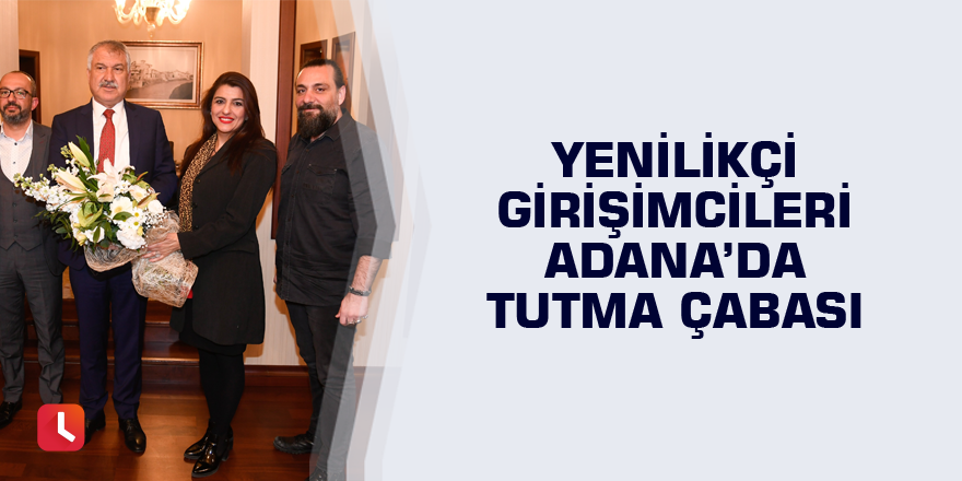 Yenilikçi girişimcileri Adana’da tutma çabası