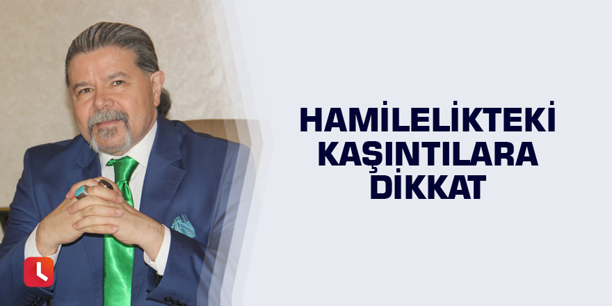 Hamilelikteki kaşıntılara dikkat