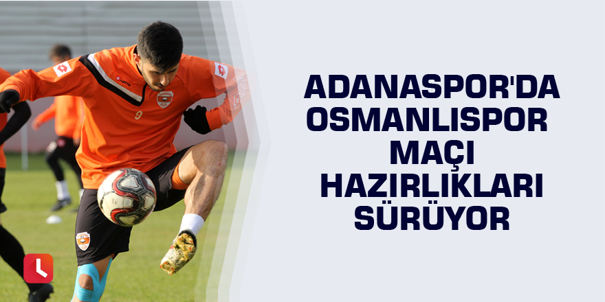 Adanaspor'da Osmanlıspor maçı hazırlıkları sürüyor