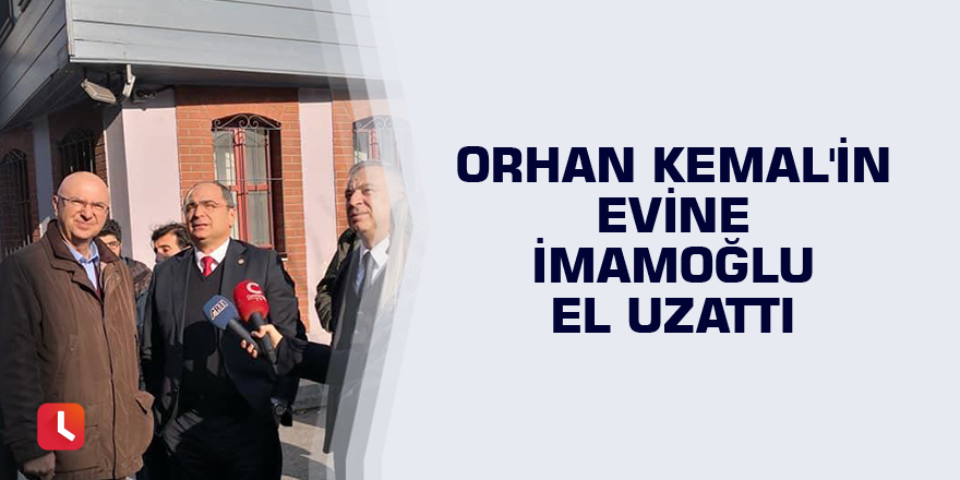 Orhan Kemal'in evine İmamoğlu el uzattı