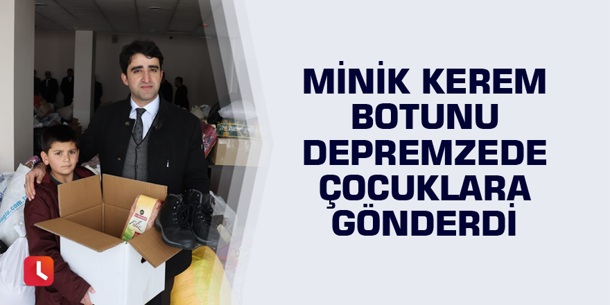 Minik Kerem botunu depremzede çocuklara gönderdi