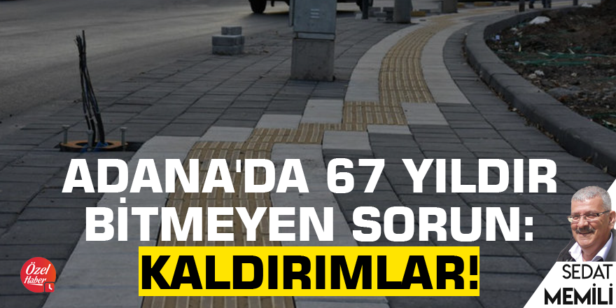 Adana'da 67 yıldır bitmeyen sorun: Kaldırımlar!