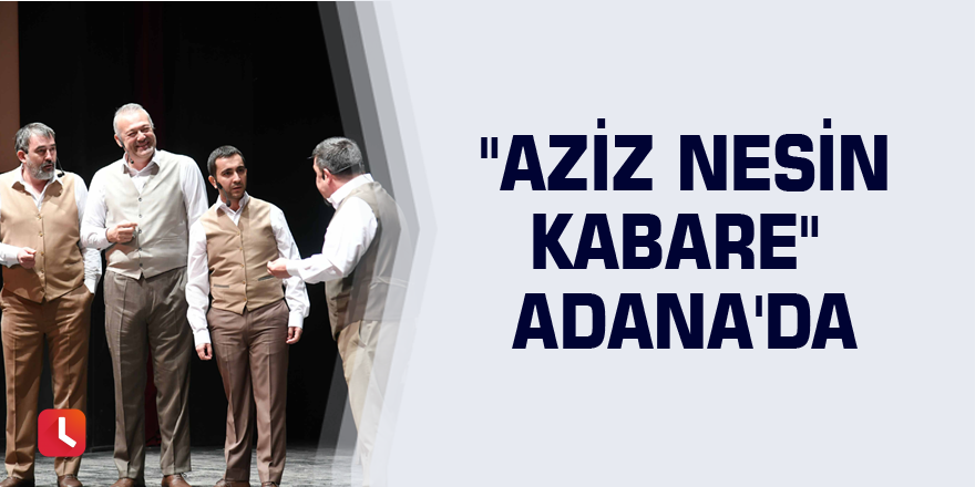 "Aziz Nesin Kabare" Adana'da