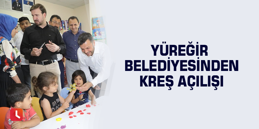 Yüreğir Belediyesinden kreş açılışı