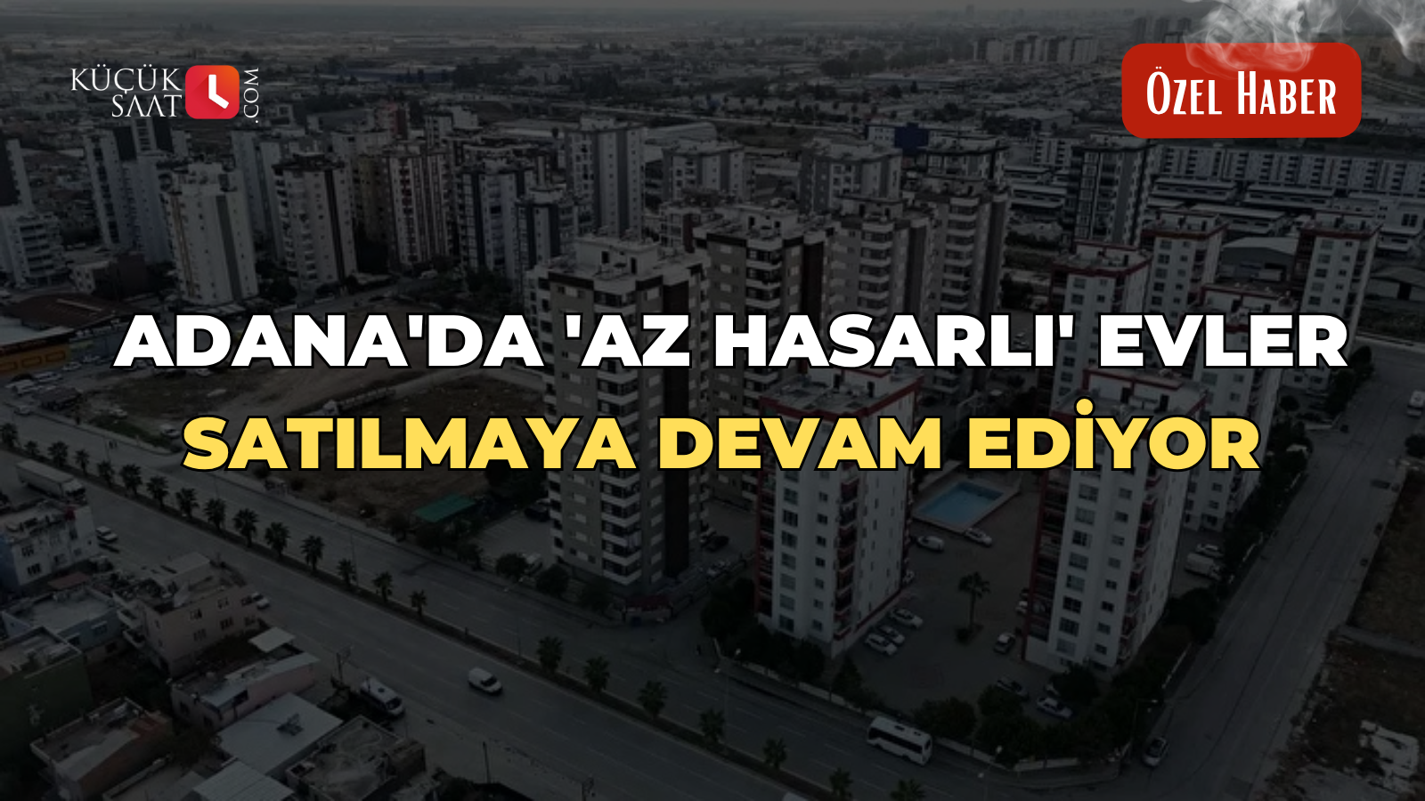 Adana'da 'Az hasarlı' evler satılmaya devam ediyor