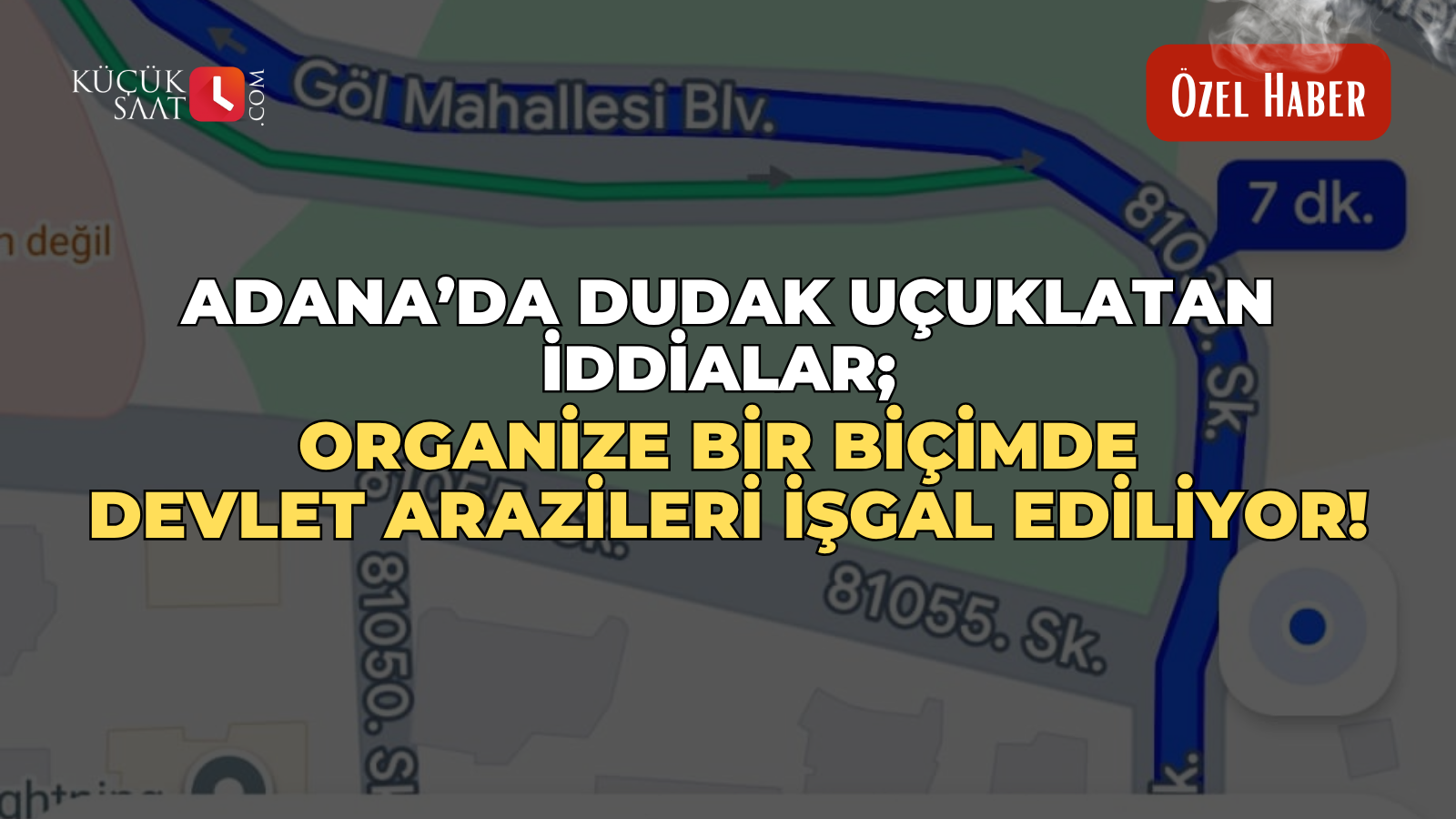 Adana’da dudak uçuklatan iddialar; Organize bir biçimde devlet arazileri işgal ediliyor!