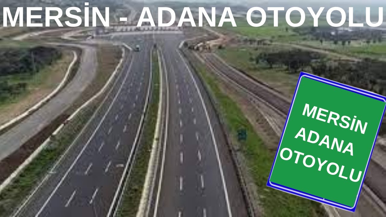 Adana–Mersin arasında ulaşımı hızlandıracak yeni otoyol projesi başlıyor