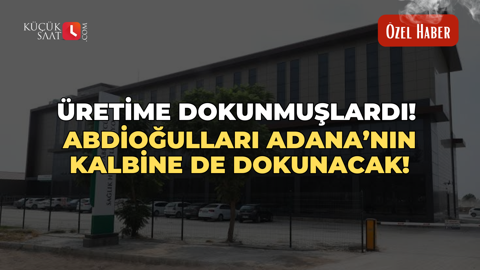 Üretime dokunmuşlardı! Abdioğulları Adana’nın kalbine de dokunacak!