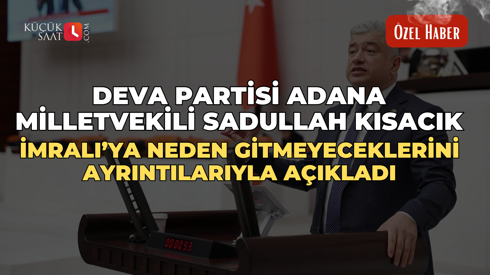 Deva Partisi Adana Milletvekili Sadullah Kısacık İmralı’ya neden gitmeyeceklerini ayrıntılarıyla açıkladı