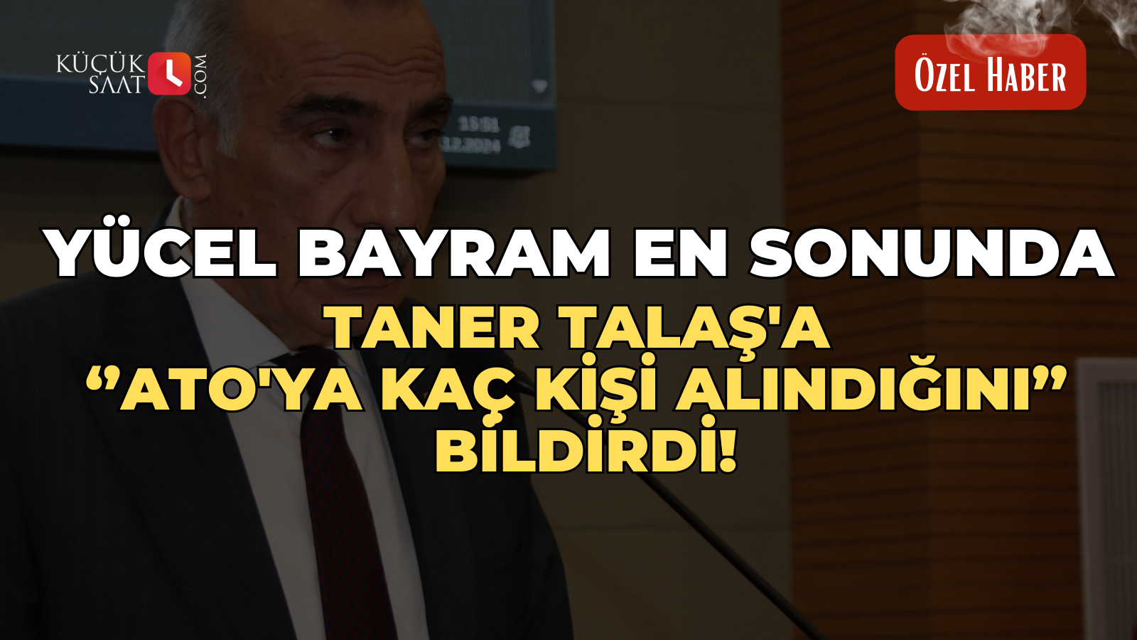 Yücel Bayram en sonunda Taner Talaş'a ''ATO'ya kaç kişi alındığını'' bildirdi!