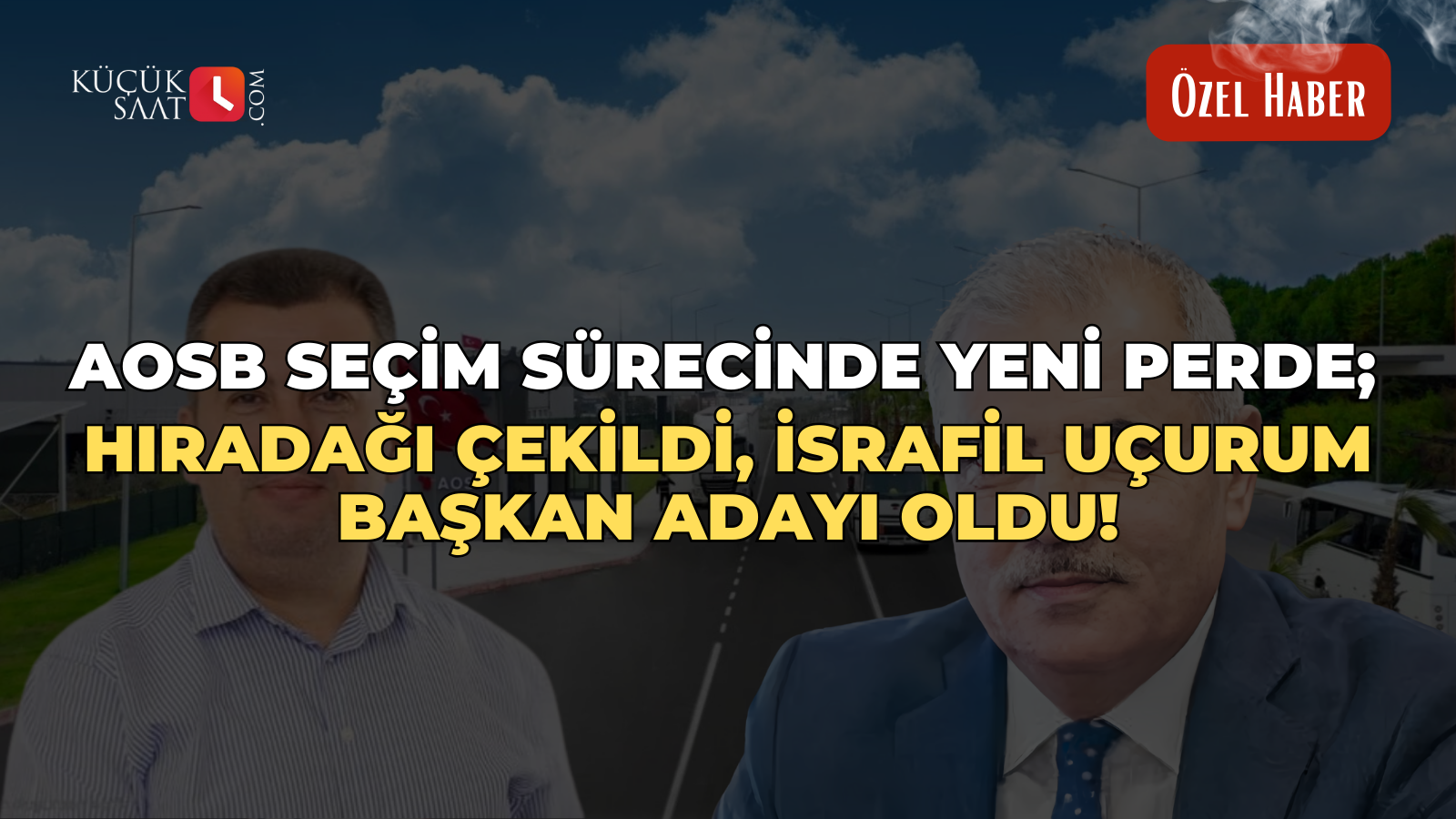 AOSB seçim sürecinde yeni perde; Hiradağı çekildi, İsrafil Uçurum başkan adayı oldu!