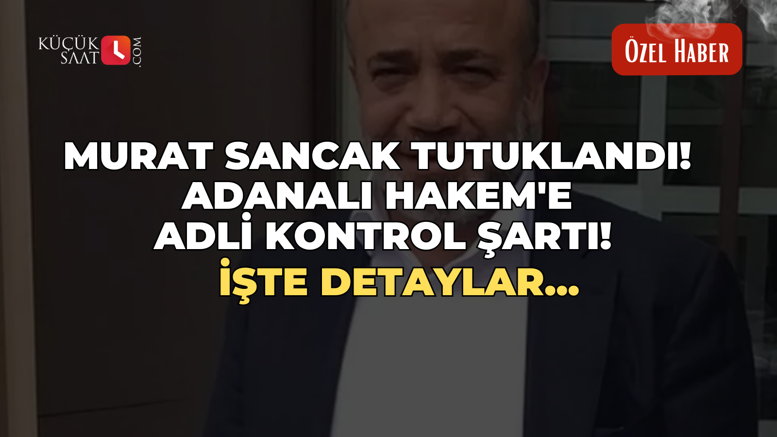 Murat Sancak tutuklandı! Adanalı Hakem'e adli kontrol şartı! İşte detaylar...