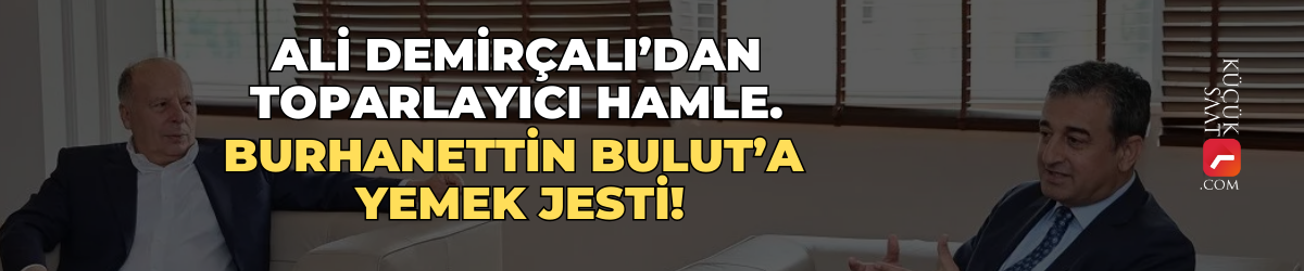 Ali Demirçalı’dan toparlayıcı hamle. Burhanettin Bulut’a yemek jesti!