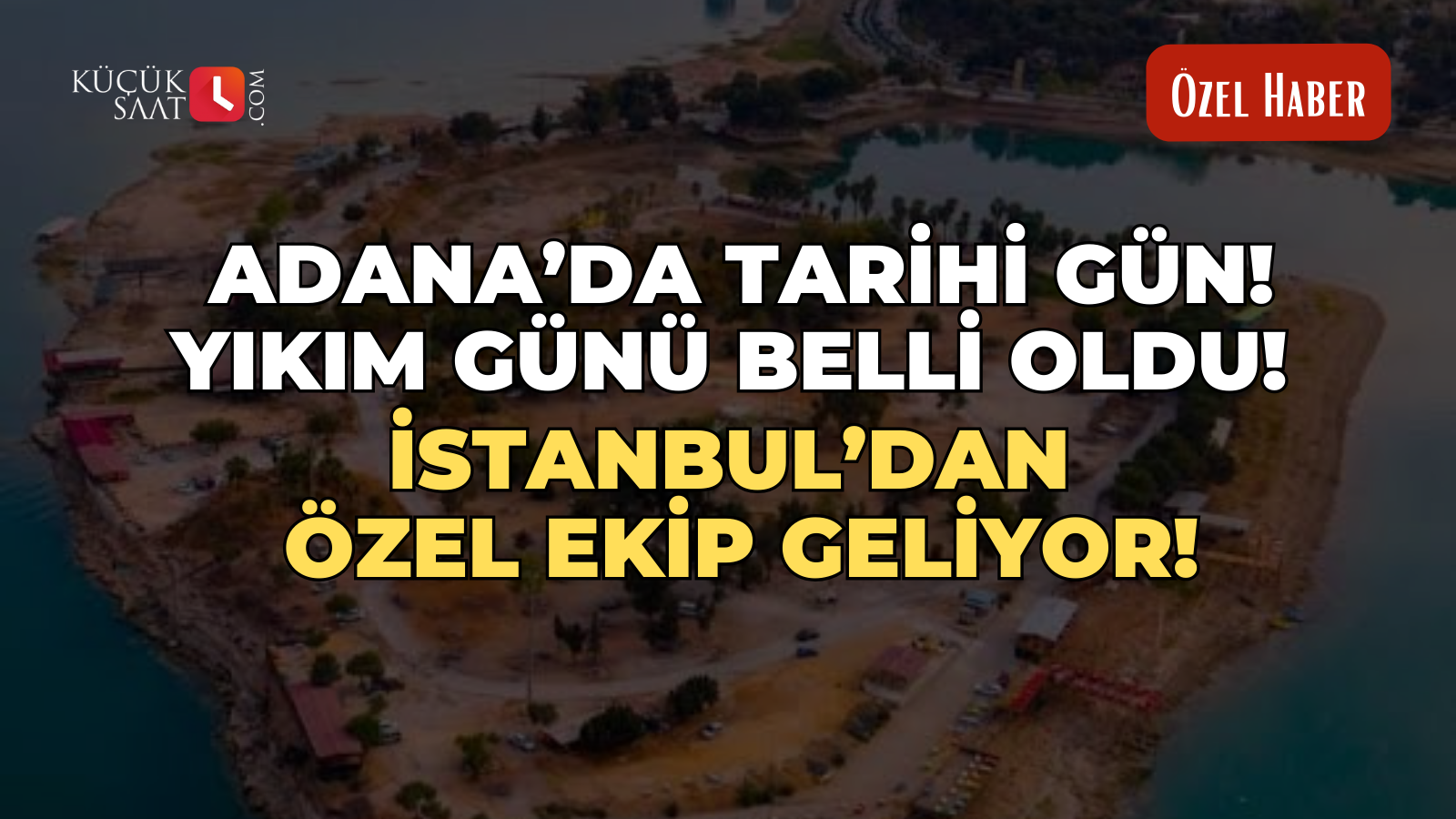 Adana’da tarihi gün! Yıkım günü belli oldu! İstanbul’dan özel ekip geliyor!