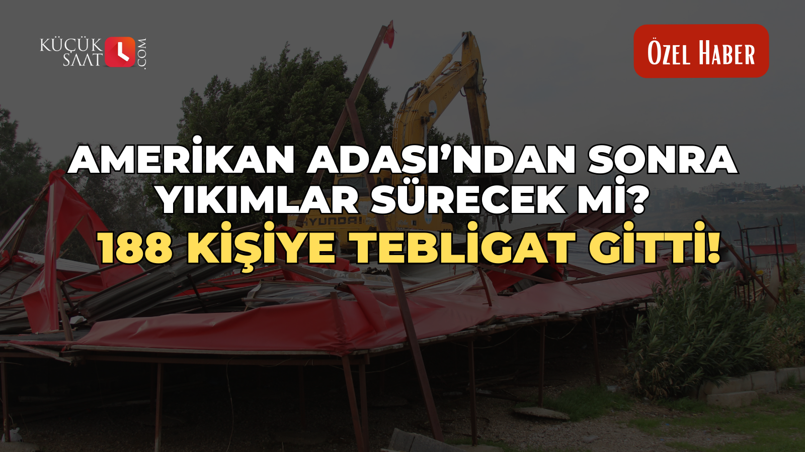 Amerikan Adası’ndan sonra yıkımlar sürecek mi? 188 kişiye tebligat gitti!