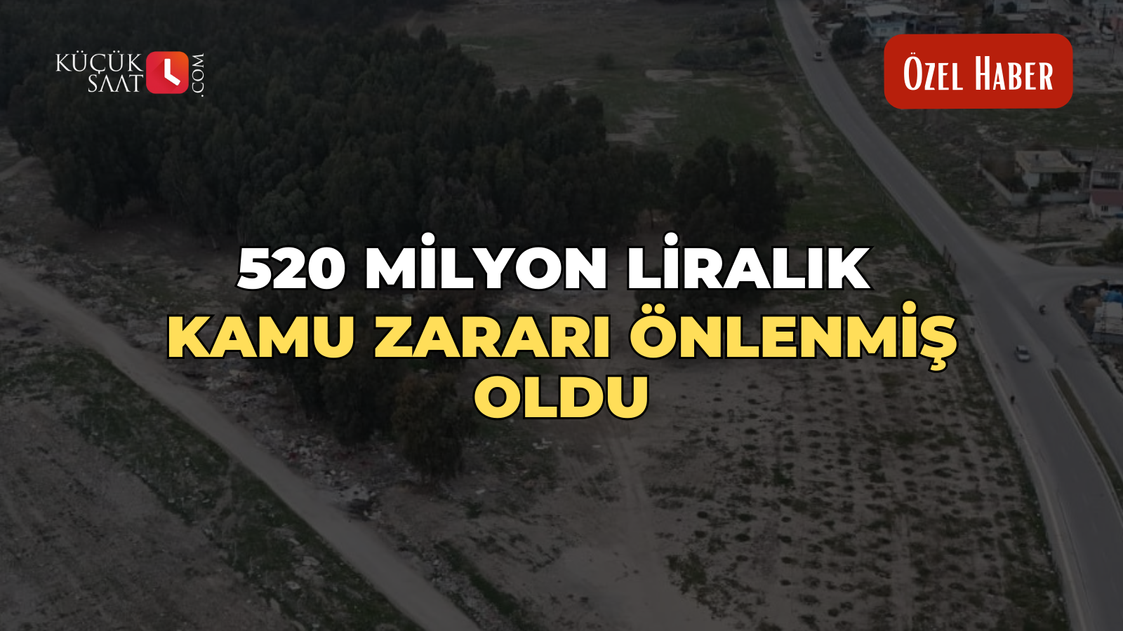 520 milyon liralık kamu zararı önlenmiş oldu