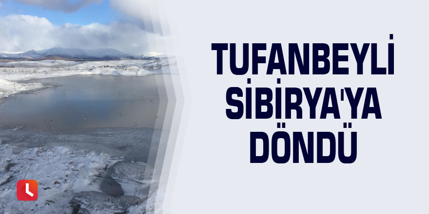 Tufanbeyli Sibirya'ya döndü