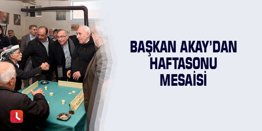 Başkan Akay’dan haftasonu mesaisi