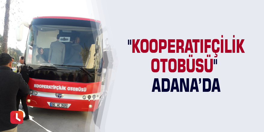 "Kooperatifçilik Otobüsü" Adana’da