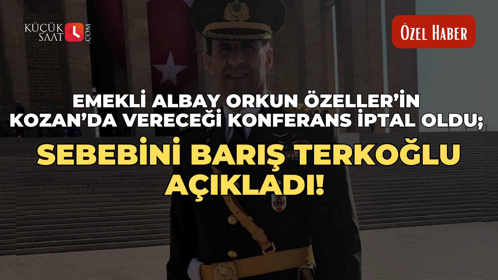 Emekli albay Orkun Özeller’in Kozan’da vereceği konferans iptal oldu; Sebebini Barış Terkoğlu açıkladı!