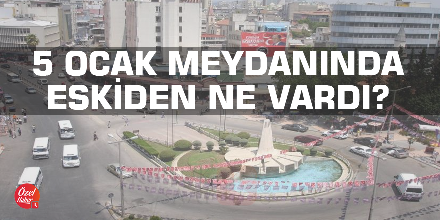 5 Ocak Meydanı'nda eskiden ne vardı?