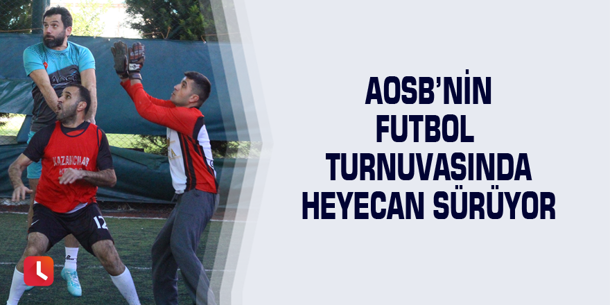 AOSB’nin futbol turnuvasında heyecan sürüyor