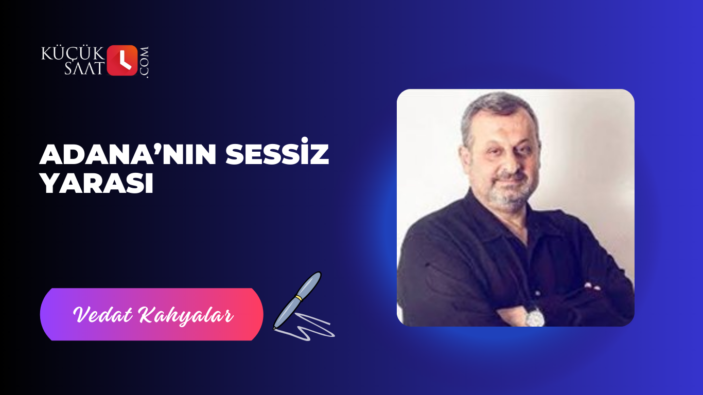 Adana’nın sessiz yarası