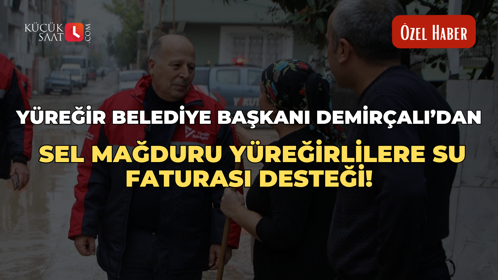 Yüreğir Belediye Başkanı Demirçalı’dan sel mağduru Yüreğirlilere su faturası desteği!