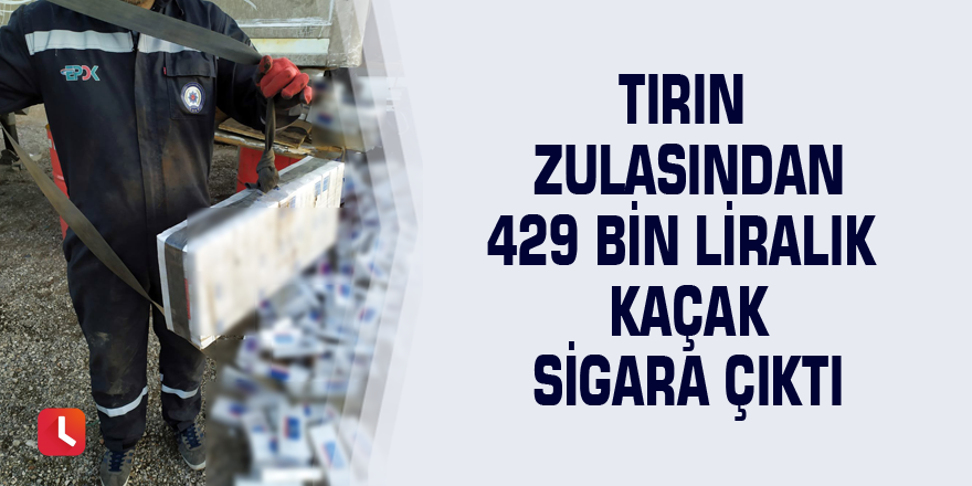 Tırın zulasından 429 bin liralık kaçak sigara çıktı