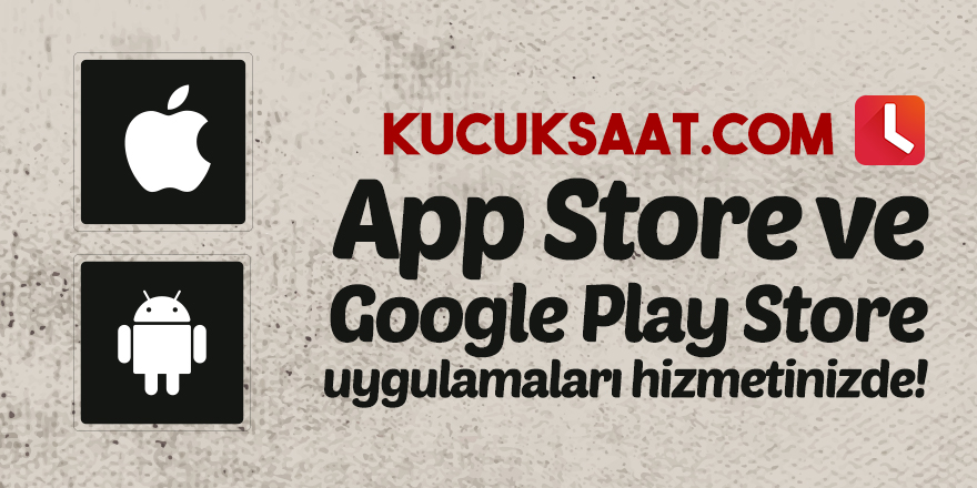 Kucuksaat.com, App Store ve Google Play Store uygulamarı hizmetinizde!