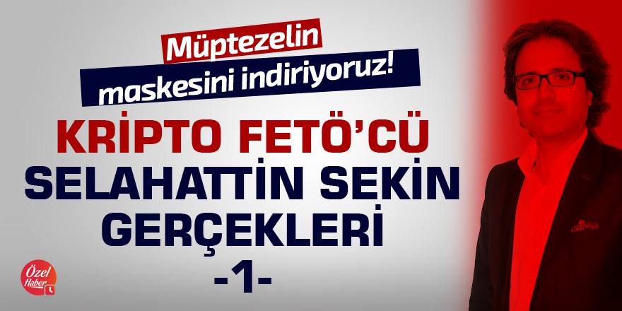 Kripto FETÖ’cü Selahattin Sekin Gerçekleri - 1