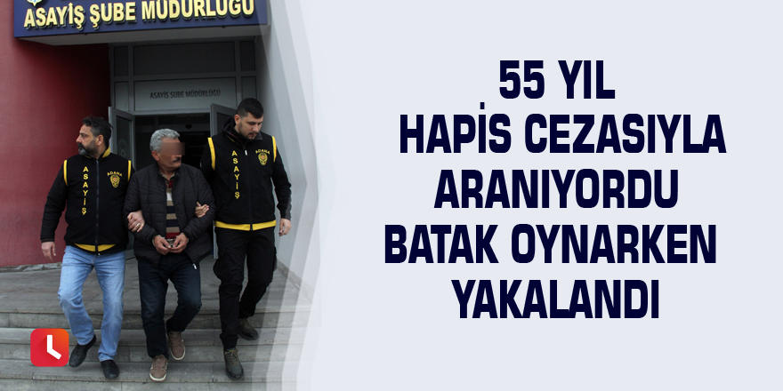 55 yıl hapis cezasıyla aranıyordu batak oynarken yakalandı