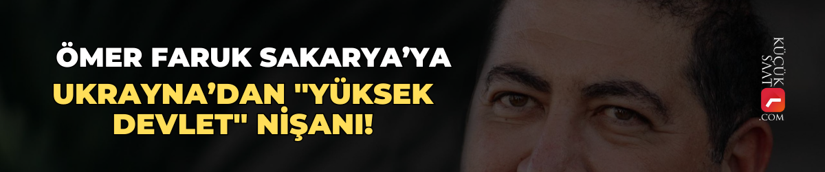 Ömer Faruk Sakarya’ya Ukrayna’dan ''Yüksek Devlet'' Nişanı!