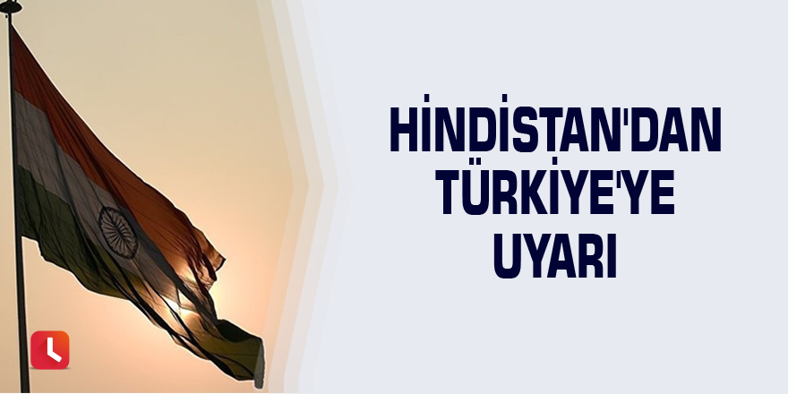 Hindistan'dan Türkiye'ye uyarı