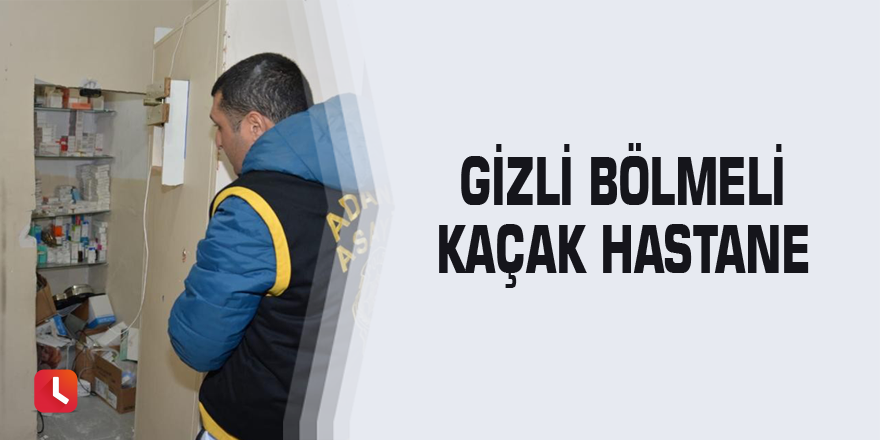 Gizli bölmeli kaçak hastane