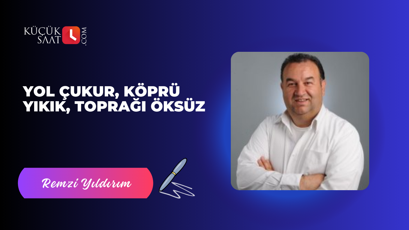 Yol Çukur, Köprü Yıkık, Toprağı Öksüz