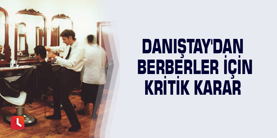 Danıştay'dan berberler için kritik karar